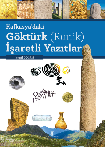 Kafkasya’daki Göktürk (Runik) İşaretleri Yazıtlar