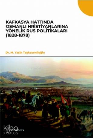 Kafkasya Hattında Osmanlı Hristiyanlarına Yönelik Rus Politikaları (1828-1878)