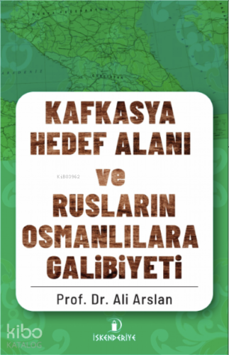 Kafkasya Hedef Alan ve Rusların Osmanlılara Galibiyeti