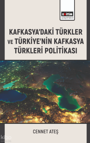 Kafkasyadaki Türkler ve Türkiyenin Kafkasya Türkleri Politikası
