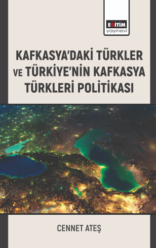 Kafkasyadaki Türkler ve Türkiyenin Kafkasya Türkleri Politikası