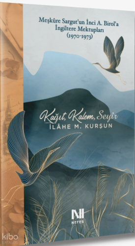 Kağıt Kalem Seyir;Meşkure Sargut'un İnci A. Birol'a ingiltere Mektupları 1970-1973
