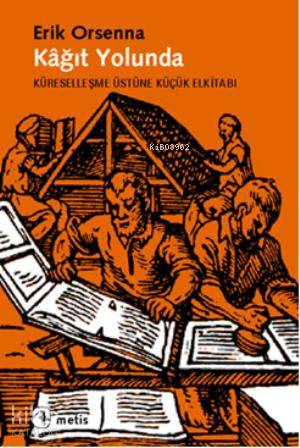 Kâğıt Yolunda; Küreselleşme Üstüne Küçük Elkitabı - Kitapiks.com