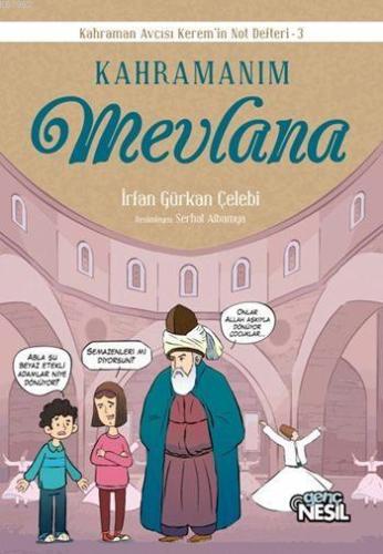 Kahramanım Mevlana; Kahraman Avcısı Kerem'in Not Defteri - 3