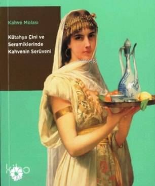 Kahve Molası; Kütahya Çini Seramiklerinde Kahvenin Serüveni