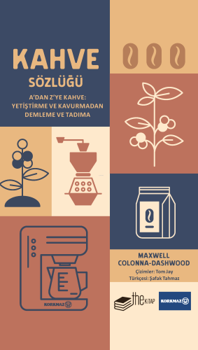 Kahve Sözlüğü;A'dan Z'ye Kahve: Yetiştirme ve Kavurmadan Demleme ve Tadıma