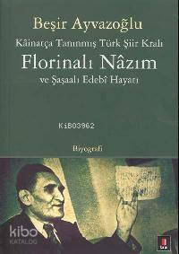 Kâinatça Tanınmış Türk Şiir Kralı Florinalı Nâzım ve Şaşaalı Edebî Hay