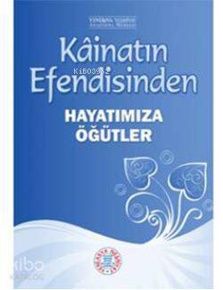 Kainatın Efendisinden Hayatımıza Öğütler