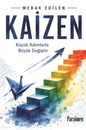 Kaizen;Küçük Adımlarla Büyük Değişim