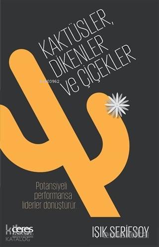 Kaktüsler, Dikenler ve Çiçekler; Potansiyeli Performansa Liderler Dönüştürür