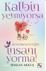 Kalbin Yetmiyorsa Sevemeyeceğin İnsanı Yorma!