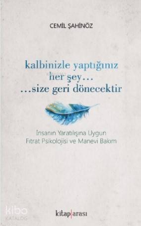 Kalbinizle Yaptığınız Her Şey... Size Geri Dönecektir.