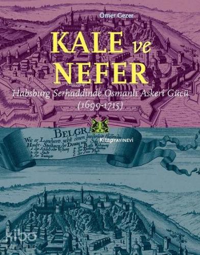 Kale ve Nefer; Habsburg Serhaddinde Osmanlı Askeri Gücü (1699-1715) - 