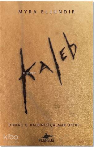 Kaleb; Dikkat ! O Kalbinizi Çalmak Üzere...