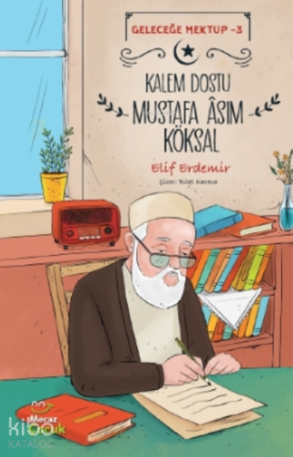 Kalem Dostu Mustafa Âsım Köksal - Geleceğe Mektup - 3