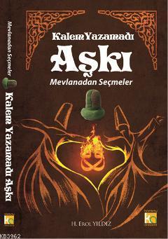 Kalem Yazamadı Aşkı; Mevlanadan Seçmeler