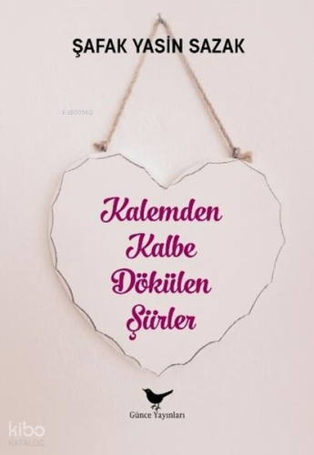 Kalemden Kalbe Dökülen Şiirler