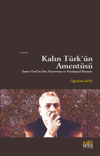 Kalın Türk'ün Amentüsü;İsmet Özel'in Din Tasavvuru ve Varoluşsal Boyutu