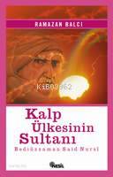 Kalp Ülkesinin Sultanı ( Bediüzzaman Saidi Nursi )