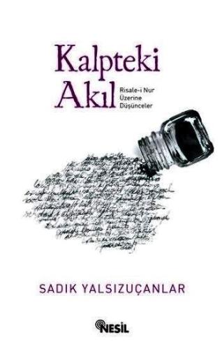 Kalpteki Akıl; Risale-i Nur Üzerine Düşünceler - Kitapiks.com