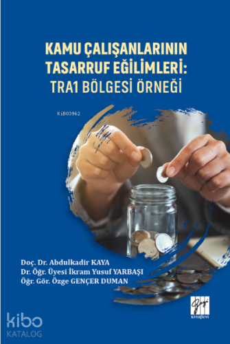 Kamu Çalışanlarının Tasarruf Eğilimleri: TRA1 Bölgesi Örneği
