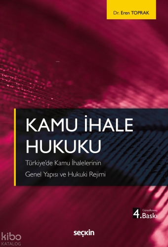 Kamu İhale Hukuku;Türkiye'de Kamu İhalelerinin Genel Yapısı ve Hukuki Rejimi