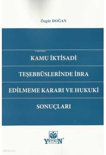 Kamu İktisadi Teşebbüslerinde İbra Edilmeme Kararı ve Hukuki Sonuçları