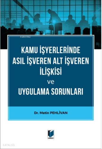 Kamu İşyerlerinde Asıl İşveren Alt İşveren İlişkisi ve Uygulama Sorunları