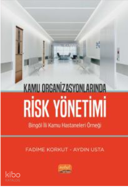 Kamu Organizsyonlarında Risk Yönetimi - Bingöl İli Kamu Hastaneleri Örneği