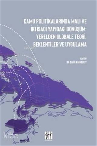 Kamu Politikalarında Mali ve İktisadi Yapıdaki Dönüşüm; Yerelden Globa