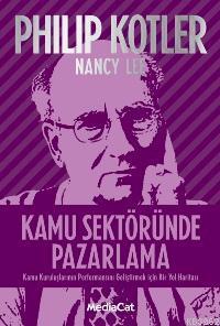 Kamu Sektöründe Pazarlama; Kamu Kuruluşlarının Performansını Geliştirmek İçin Bir Yol Haritası
