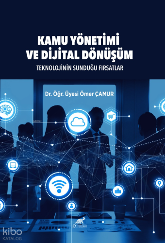 Kamu Yönetimi ve Dijital Dönüşüm;Teknolojinin Sunduğu Fırsatlar