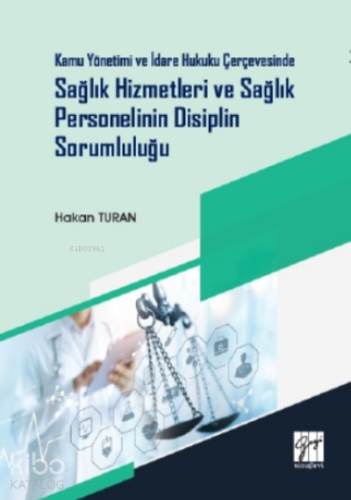 Kamu Yönetimi ve İdare Hukuku Çerçevesinde Sağlık Hizmetleri ve Sağlık Personelinin Disiplin Sorumluluğu