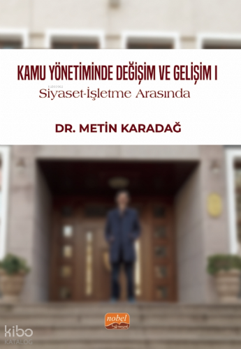 Kamu Yönetiminde Değişim ve Gelişim I;Siyaset - İşletme Arasında, 1999-2024