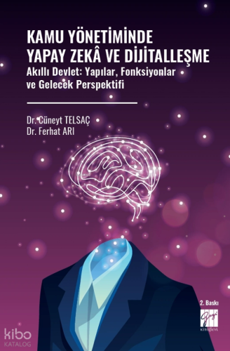 Kamu Yönetiminde Yapay Zekâ ve Dijitalleşme ;Akıllı Devlet: Yapılar, Fonksiyonlar ve Gelecek Perspektifi