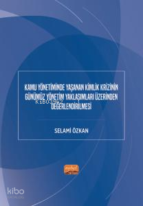 Kamu Yönetiminde Yaşanan Kimlik Krizinin Günümüz Yönetim Yaklaşımları Üzerinden Değerlendirilmesi