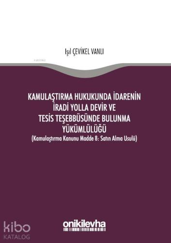 Kamulaştırma Hukukunda İdarenin İradi Yolla Devir ve Tesis Teşebbüsünd