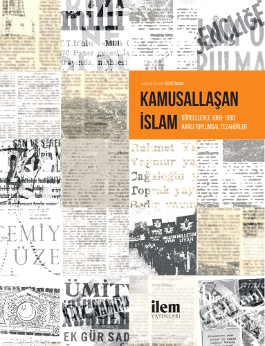 Kamusallaşan İslam;Görsellerle 1960-1980 Arası Toplumsal Tezahürler - 