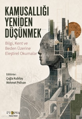 Kamusallığı Yeniden Düşünmek;Bilgi, Kent ve Beden Üzerine Eleştirel Ok