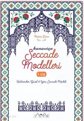 Kanaviçe Seccade Modelleri 4. Kitap; Birbirinden Güzel 8 Yeni Seccade 