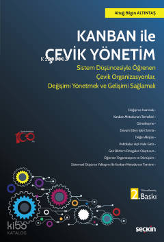 Kanban ile Çevik Yönetim;Sistem Düşüncesiyle Öğrenen Çevik Organizasyonlar, Değişimi Yönetmek ve Gelişimi Sağlamak