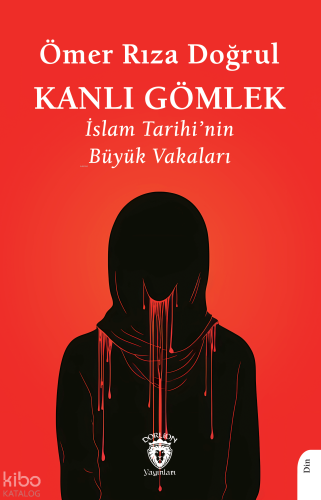 Kanlı Gömlek - İslam Tarihi’nin Büyük Vakaları