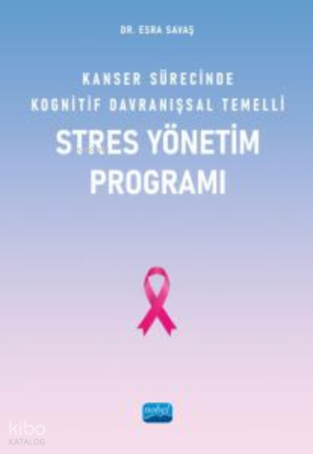 Kanser Sürecinde Kognitif Davranışsal Temelli Stres Yönetim Programı