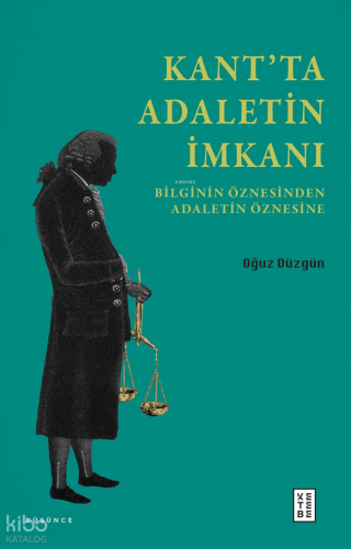 Kant’ta Adaletin İmkanı;Bilginin Öznesinden Adaletin Öznesine