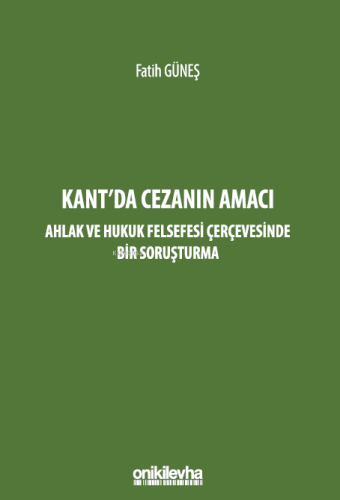 Kant'da Cezanın Amacı ;Ahlak ve Hukuk Felsefesi Çerçevesinde Bir Soruşturma