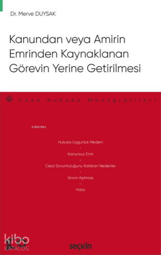 Kanundan veya Amirin Emrinden Kaynaklanan Görevin Yerine Getirilmesi;– Ceza Hukuku Monografileri –