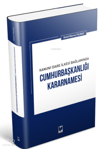 Kanuni İdare İlkesi Bağlamında Cumhurbaşkanlığı Kararnamesi