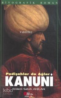 Kanuni Padişahlar da Ağlar