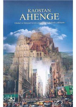 Kaostan Ahenge; Global Ve Bireysel Krizin Çözümüne Kabalistik Yaklaşım