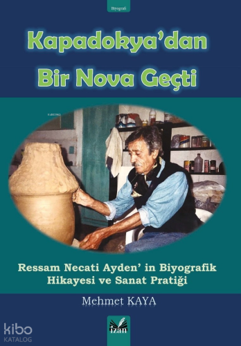Kapadokya'dan Bir Nova Geçti;Ressam Necati Ayden'in Biyografik Hikayesi ve Sanat Pratiği